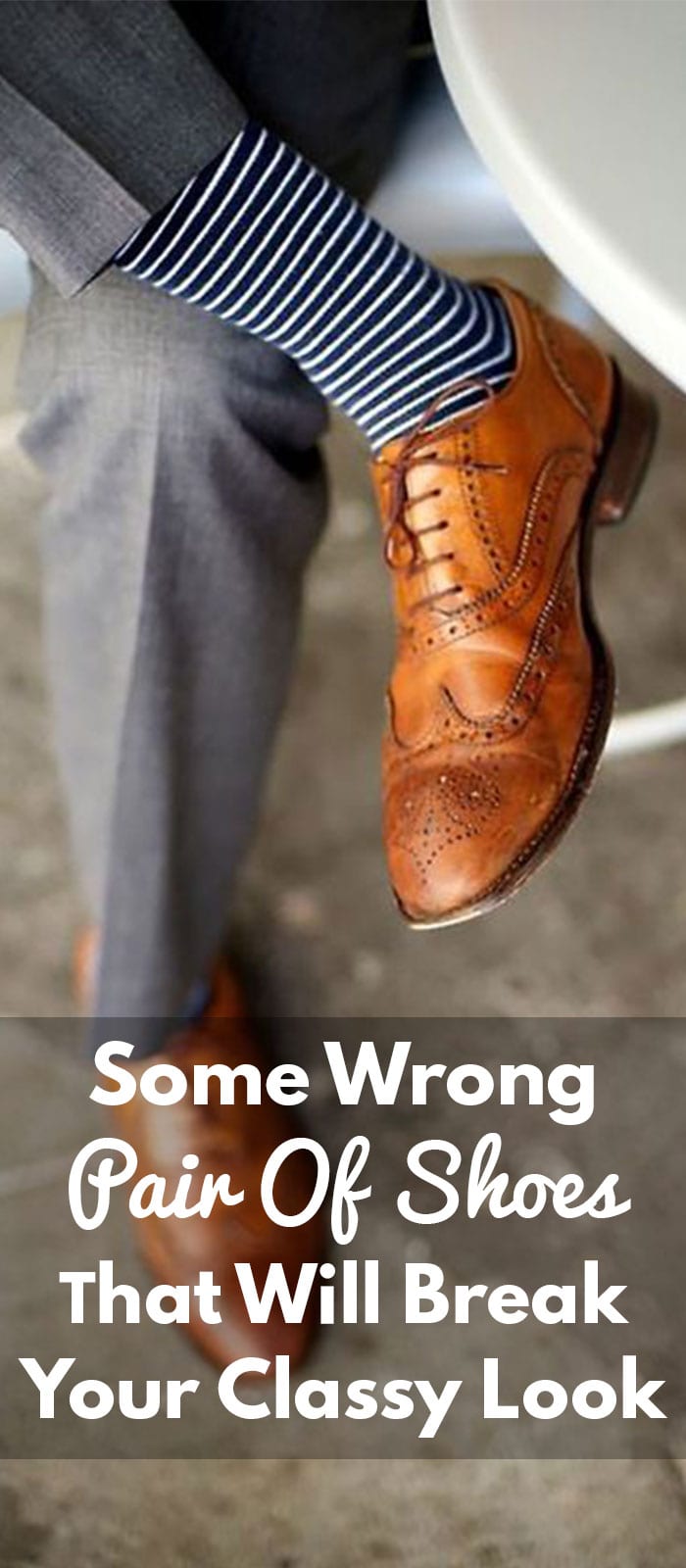 Some Wrong Pair Of Shoes That Will Break Your Classy Look