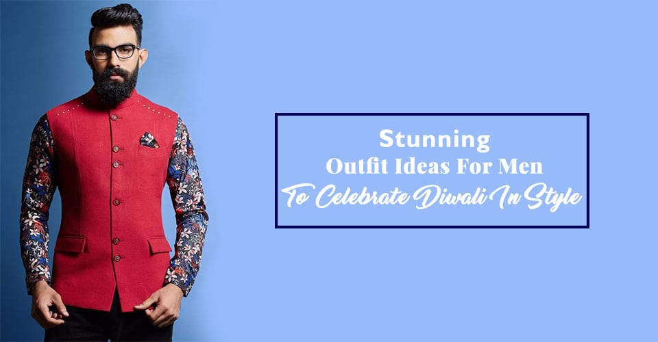 Stunning Outfit Ideas For Men To Celebrate Diwali In Style