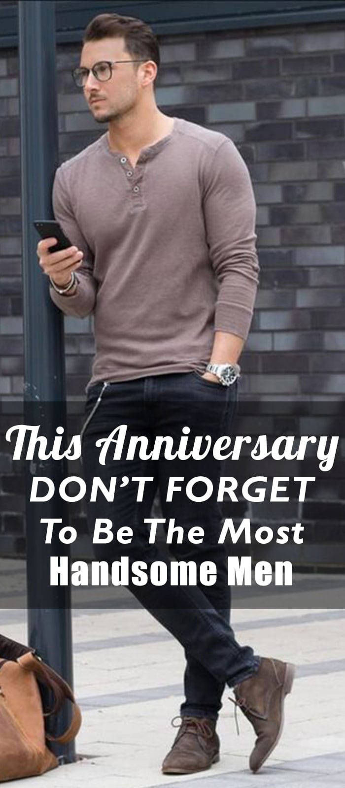 This Anniversary DON’T FORGET To Be The Most Handsome Men