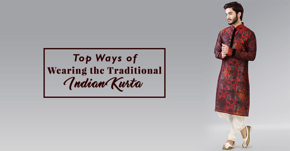 Top Ways of Wearing the Traditional Indian Kurta for every occasion