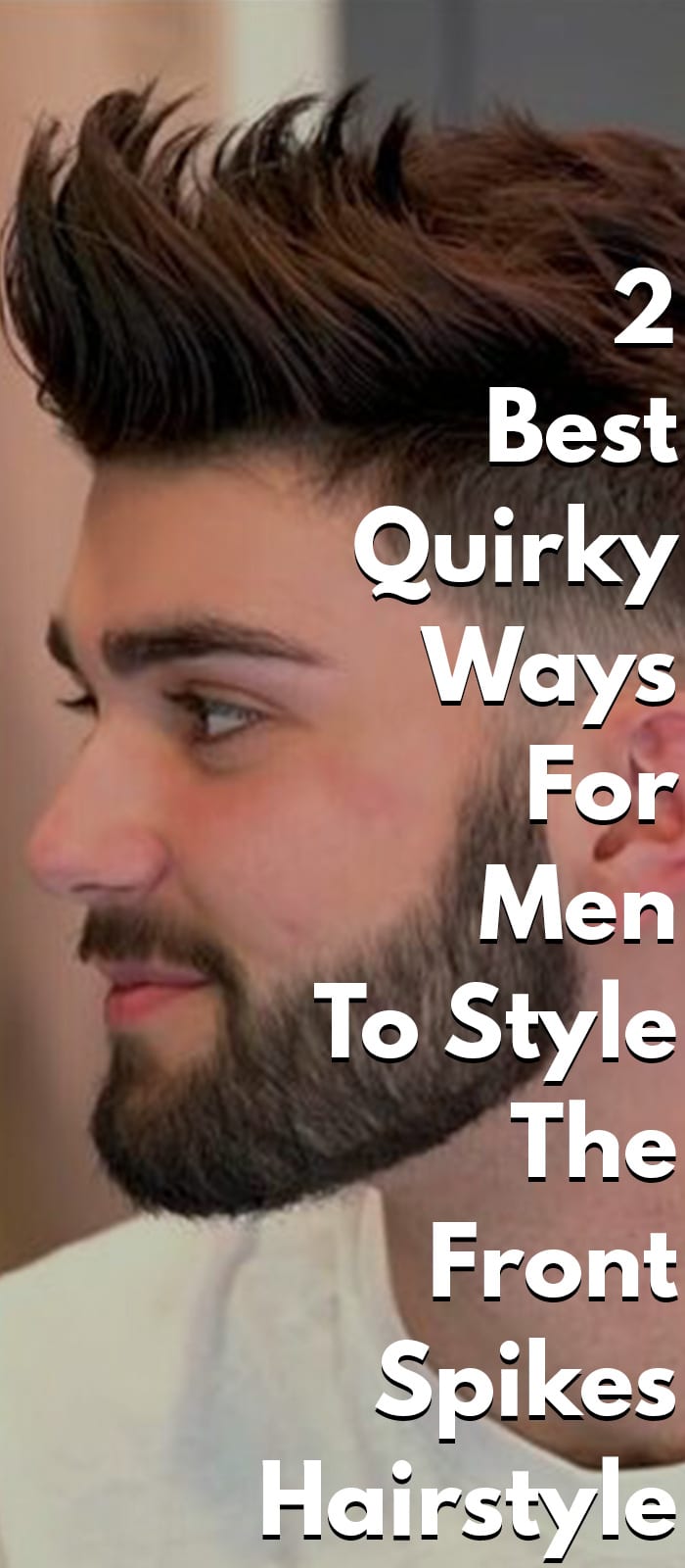 2 Best Quirky Ways For Men To Style The Front Spikes Hairstyle