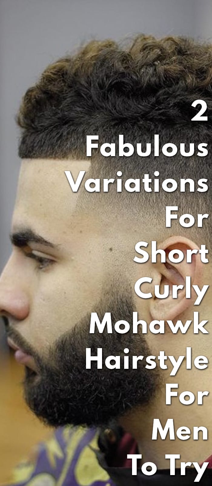 2 Fabulous Variations For Short Curly Mohawk Hairstyle For Men To Try