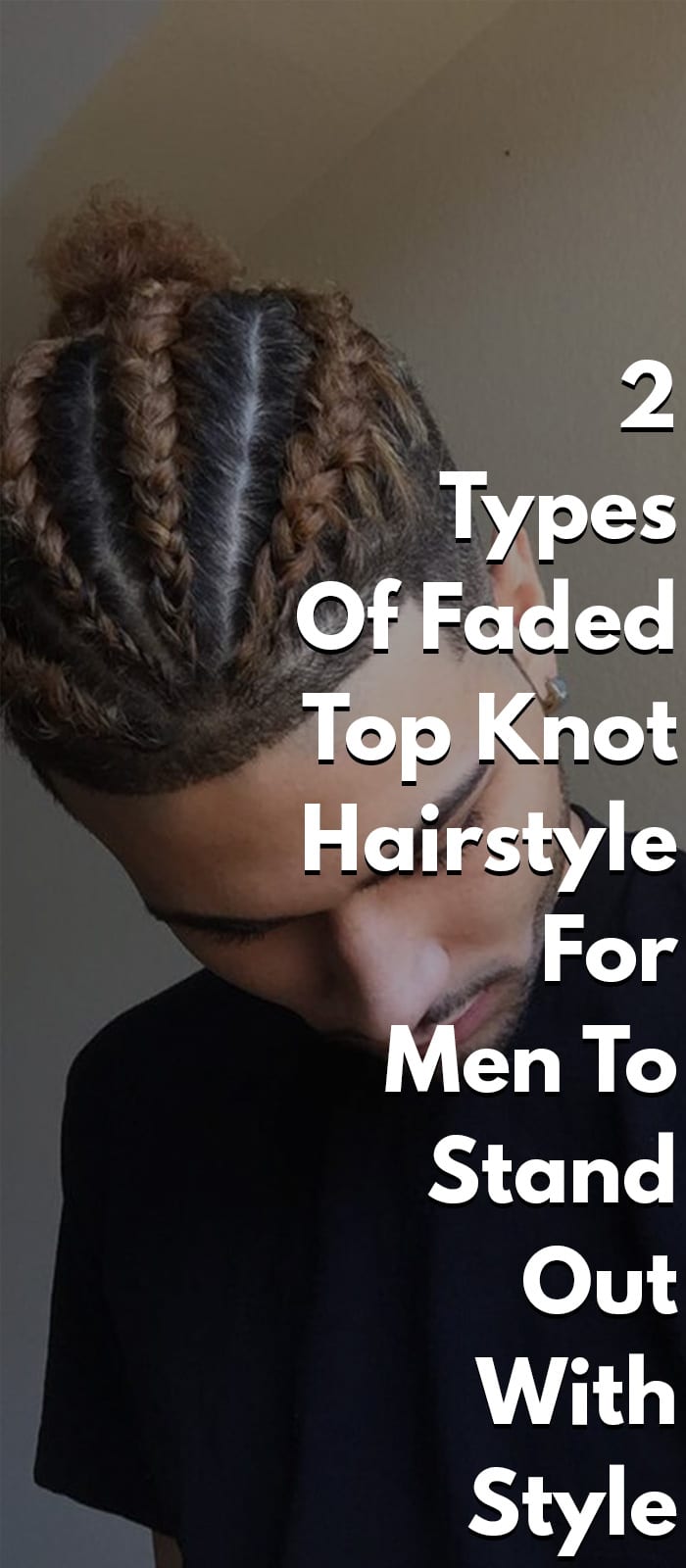 2 Types Of Faded Top Knot Hairstyle For Men To Stand Out With Style