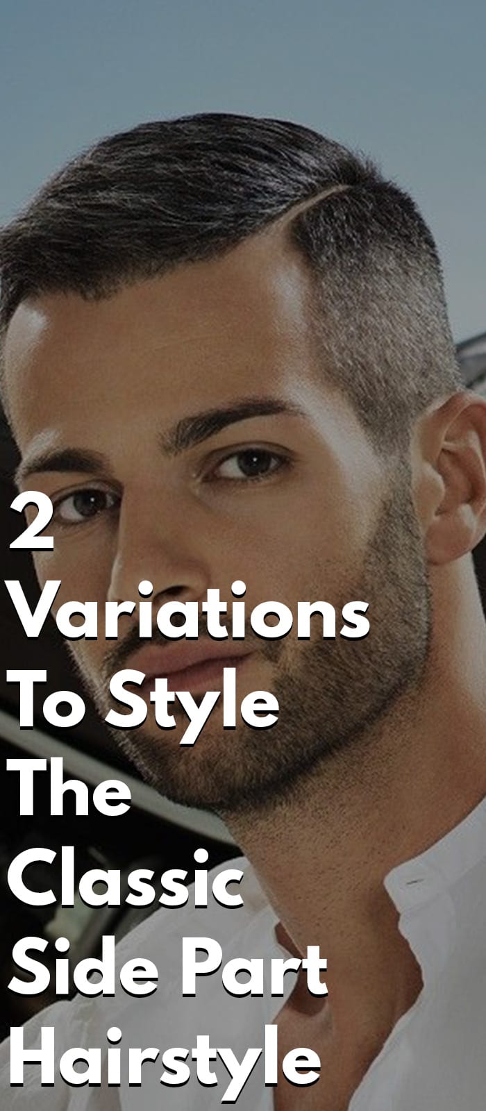 2 Variations To Style The Classic Side Part Hairstyle