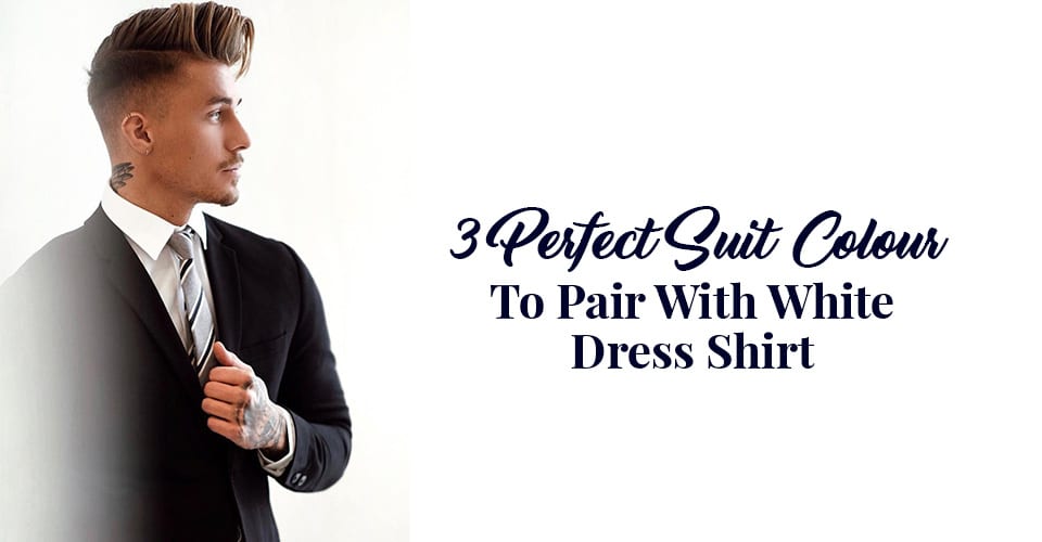3 Perfect Suit Colour To Pair With White Dress Shirt