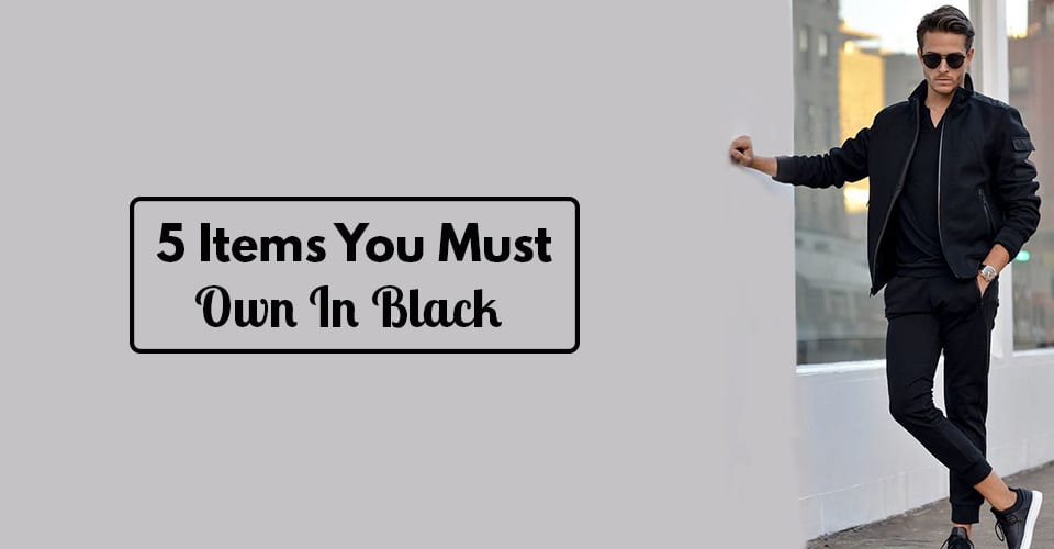 5 Items You Must Own In Black