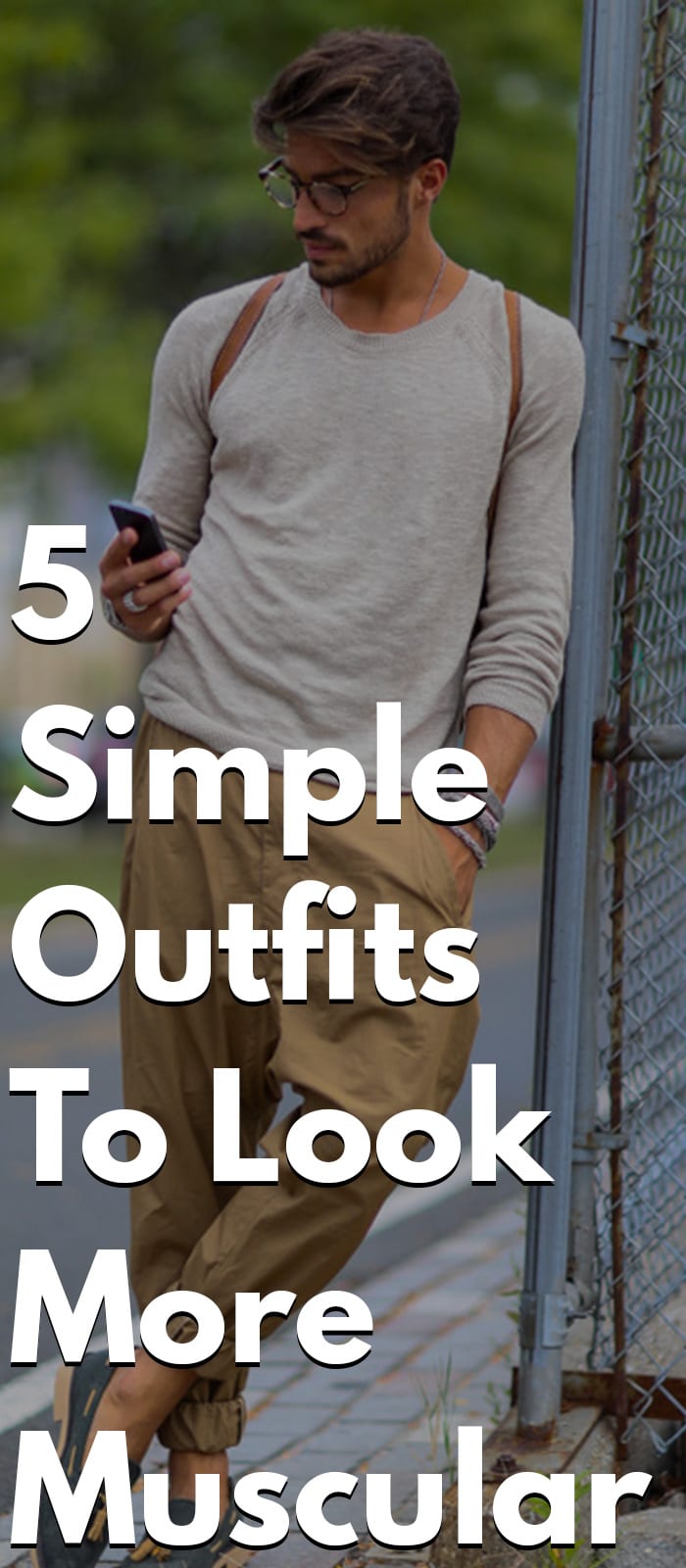 5 Simple Outfits To Look More Muscular