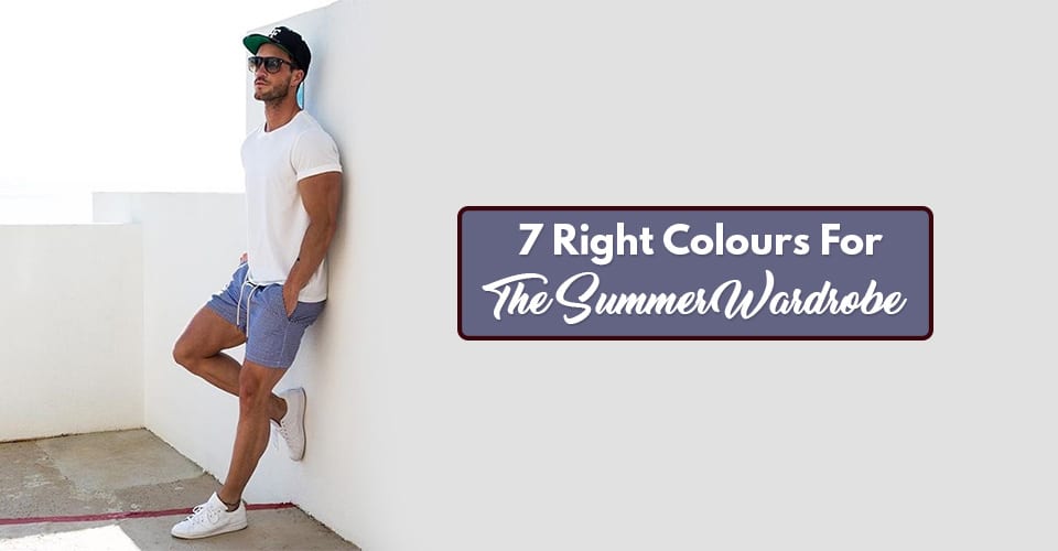 7 Right Colours For The Summer Wardrobe
