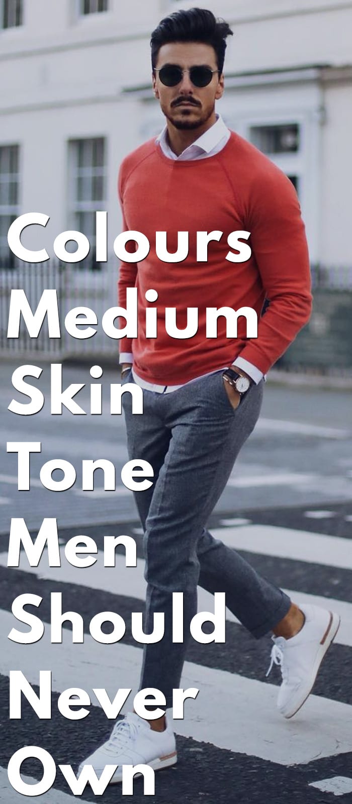 Colours Medium Skin Tone Men Should Never Own