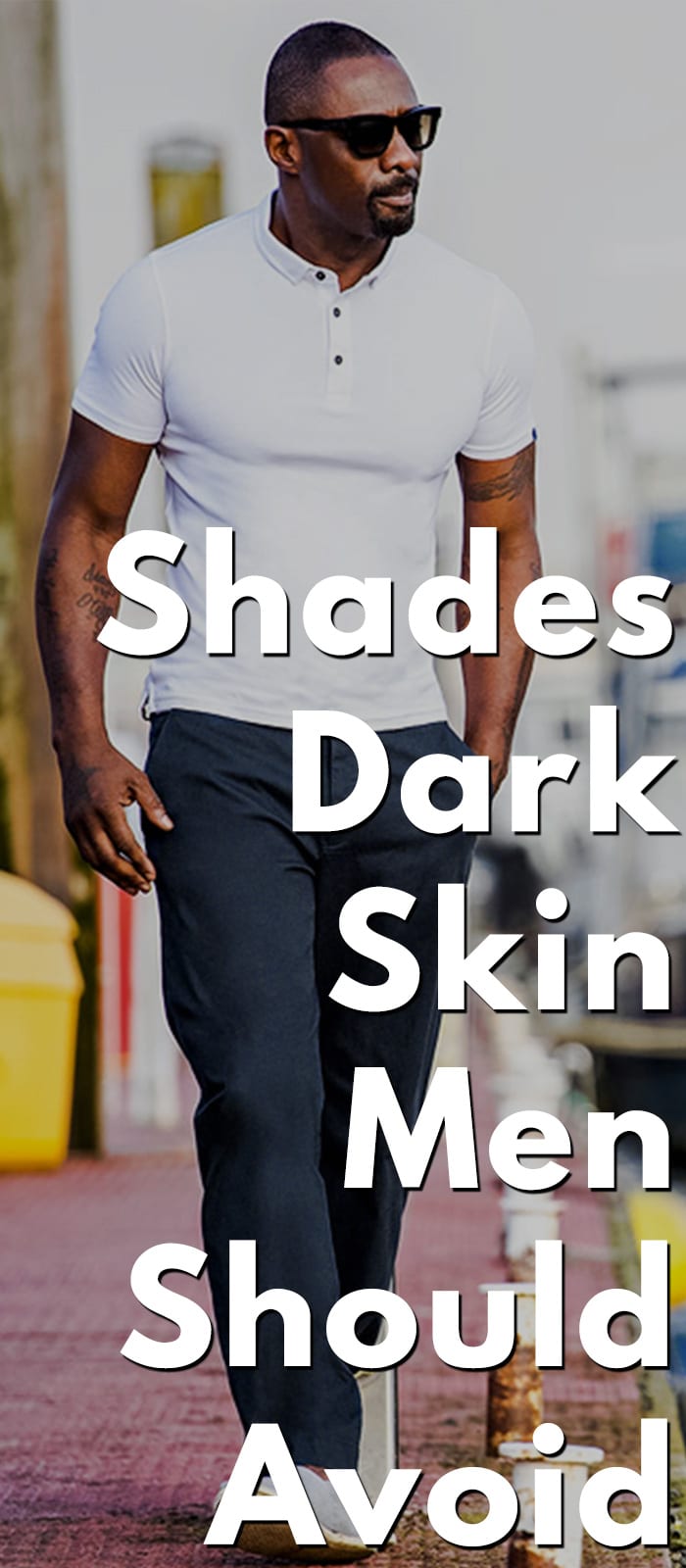 Shades Dark Skin Men Should Avoid