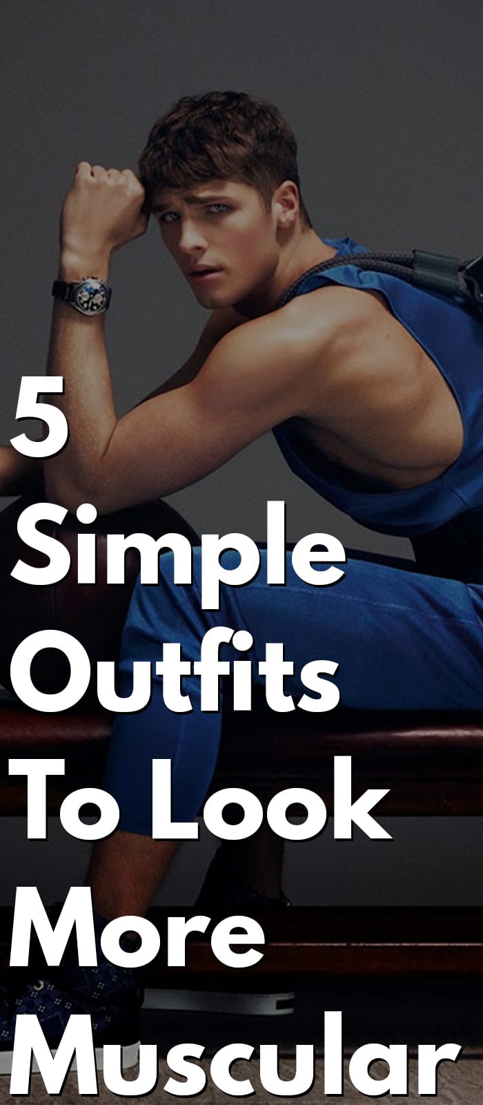 Simple Outfits To Look More Muscular