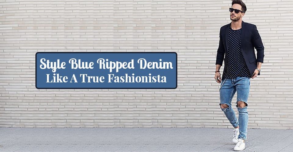 Style Blue Ripped Denim Like A True Fashionista