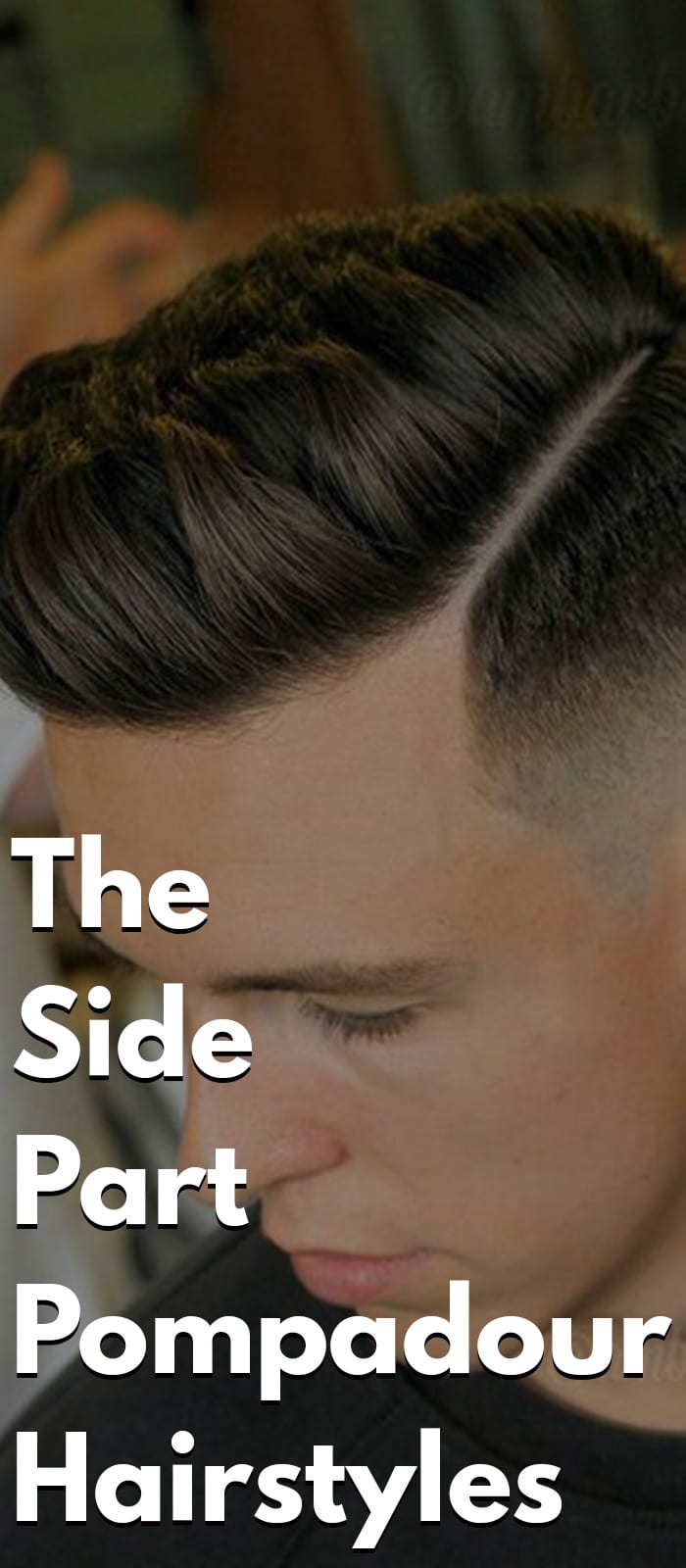 The Side Part Pompadour Hairstyle