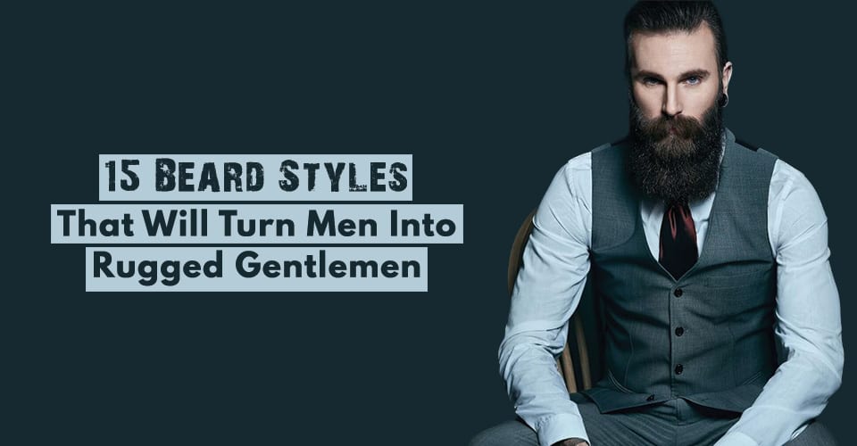 15-Beard-Styles-That-Will-Turn-Men-Into-Rugged-Gentlemen