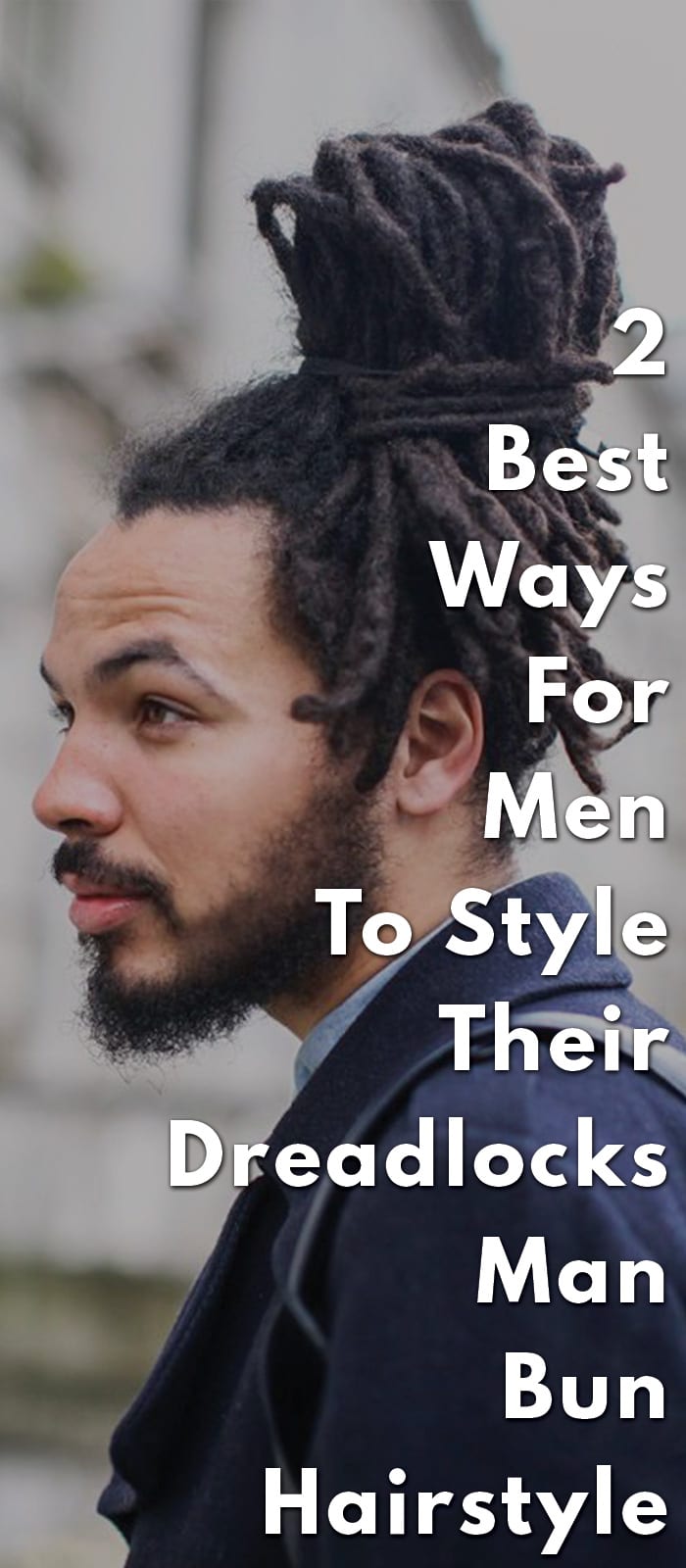 2 Best Ways For Men To Style Their Dreadlocks Man Bun Hairstyle