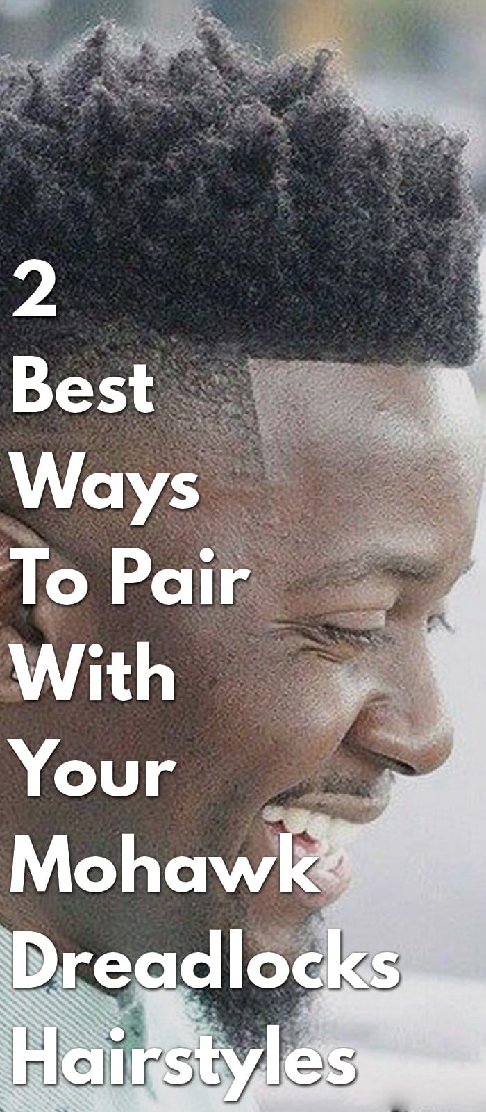 2 Best Ways To Pair With Your Mohawk Dreadlocks Hairstyles