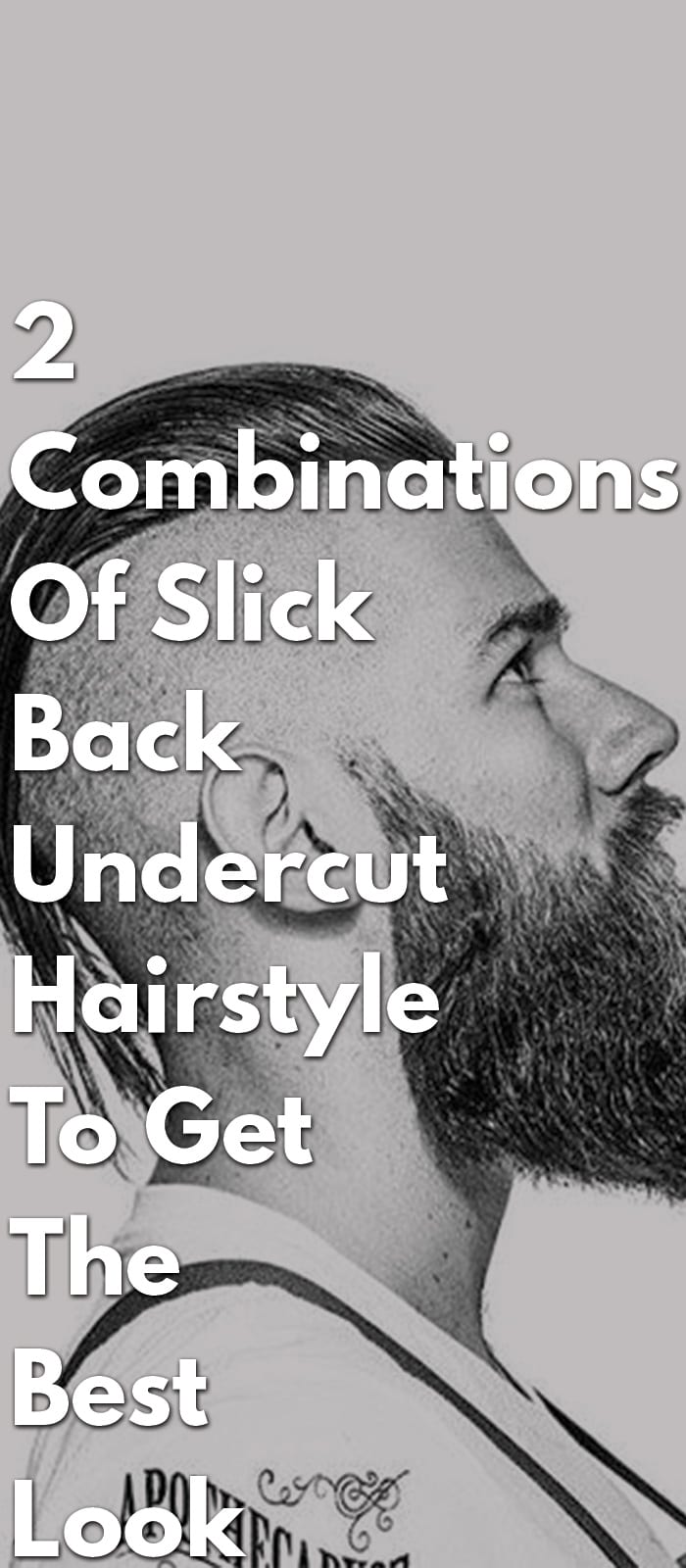 2 Combinations Of Slick Back Undercut Hairstyle To Get The Best Look