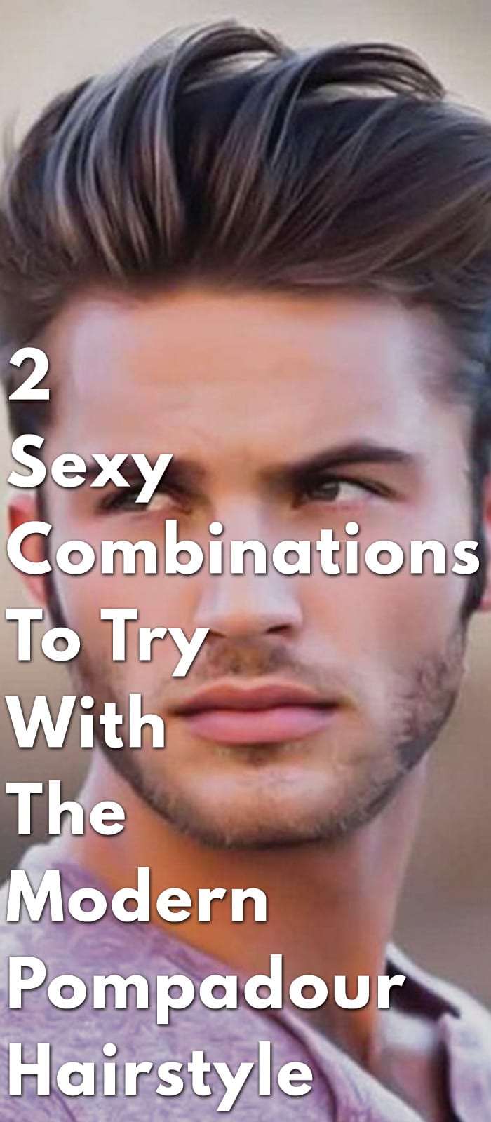 2 Sexy Combinations To Try With The Modern Pompadour Hairstyle