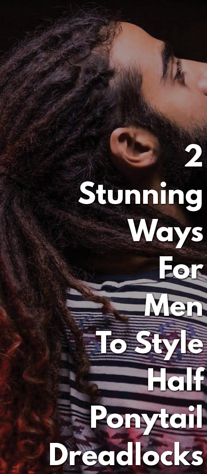 2 Stunning Ways For Men To Style Half Ponytail Dreadlocks