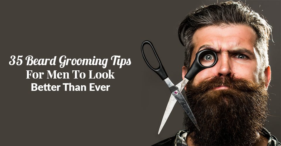 35-Beard-Grooming-Tips-For-Men-To-Look-Better-Than-Ever