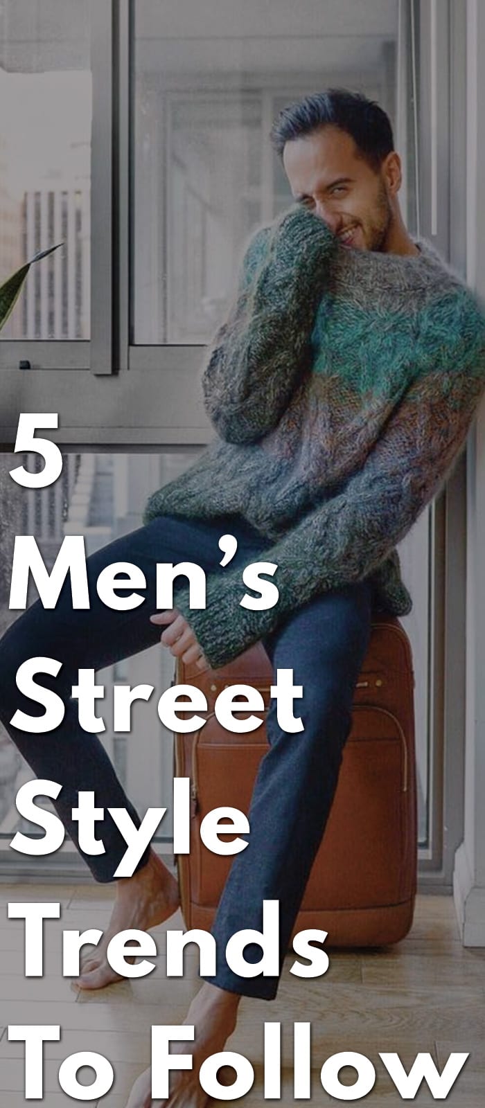 5 Men’s Street Style Trends To Follow right now
