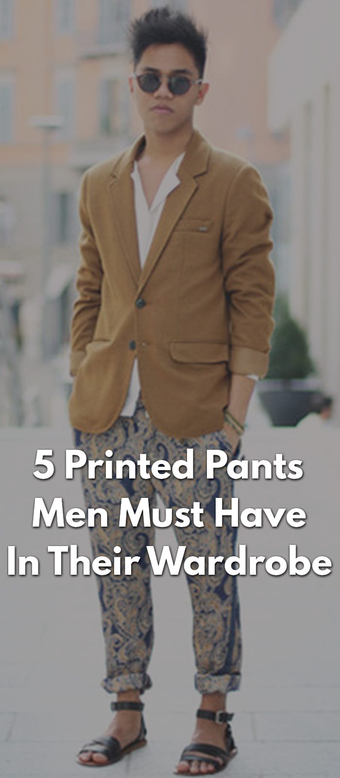 5 Printed Pants Men Must Have In Their Wardrobe