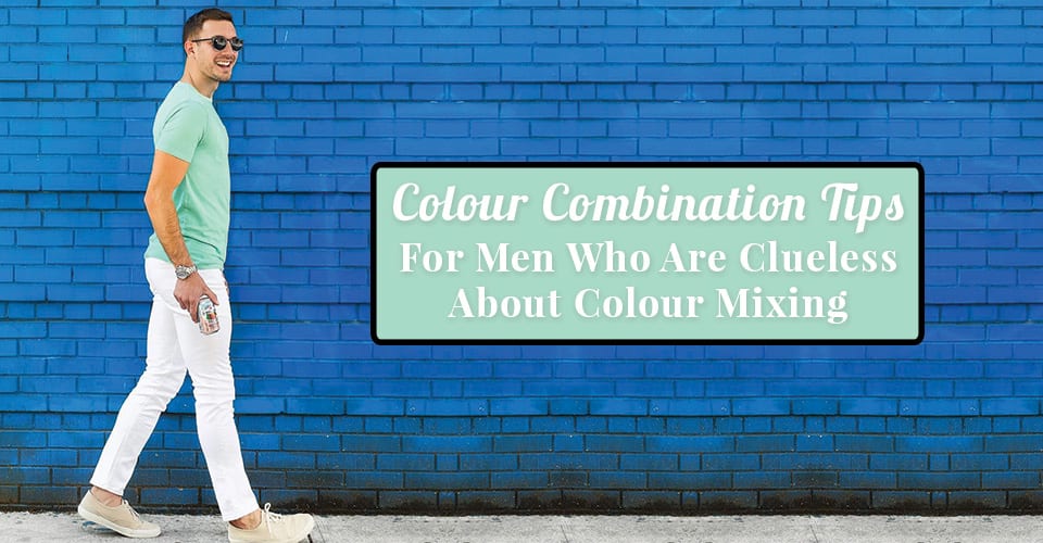 Colour-Combination-Tips-For-Men-Who-Are-Clueless-About-Colour-Mixing