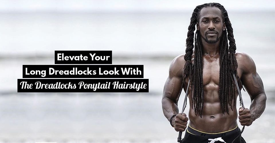Elevate Your Long Dreadlocks Look With The Dreadlocks Ponytail Hairstyle