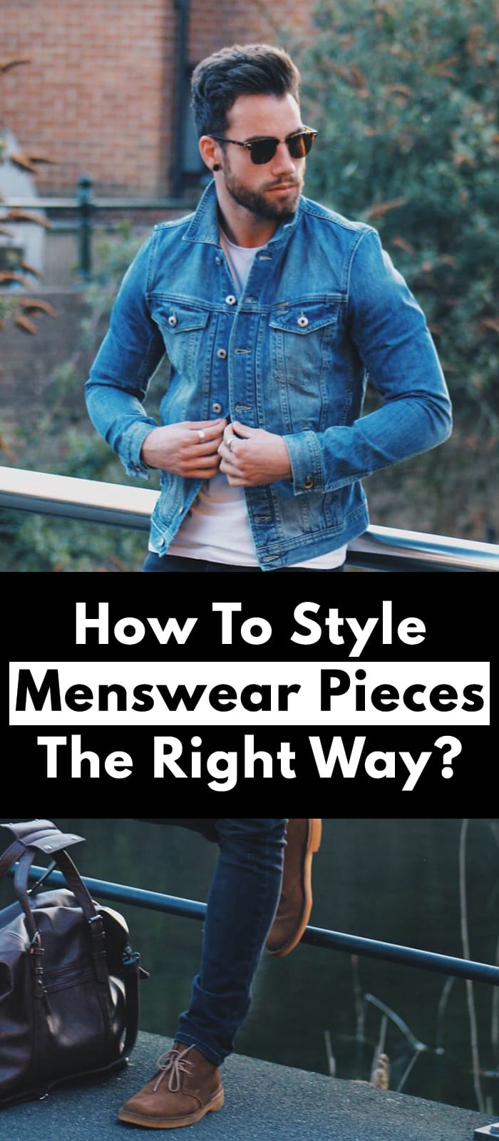 How To Style Menswear Pieces The Right Way