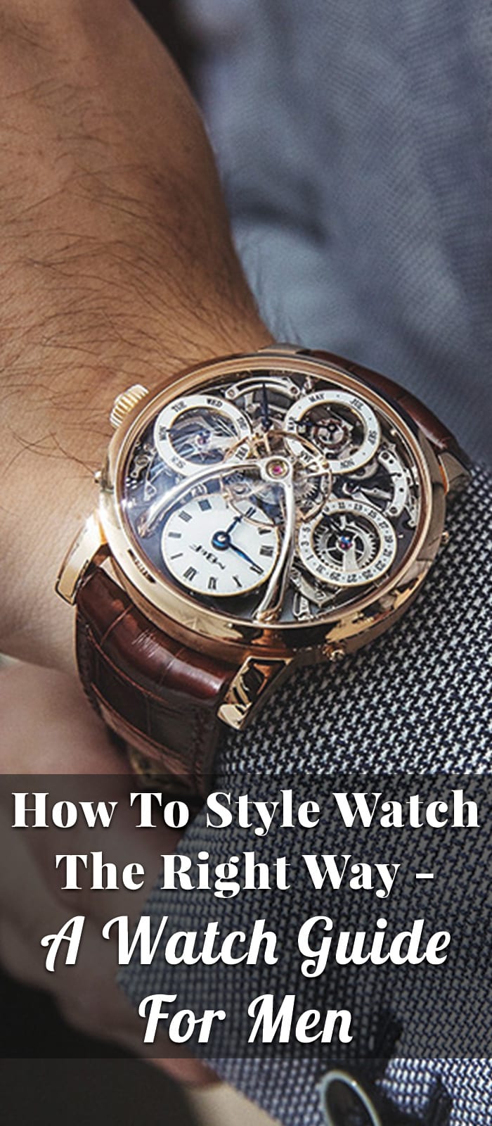 How To Style Watch The Right Way - A Watch Guide For Men