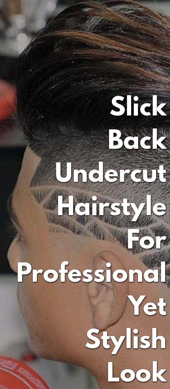 Slick Back Undercut Hairstyle