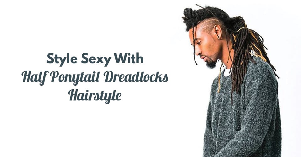 Style Sexy With Half Ponytail Dreadlocks Hairstyle