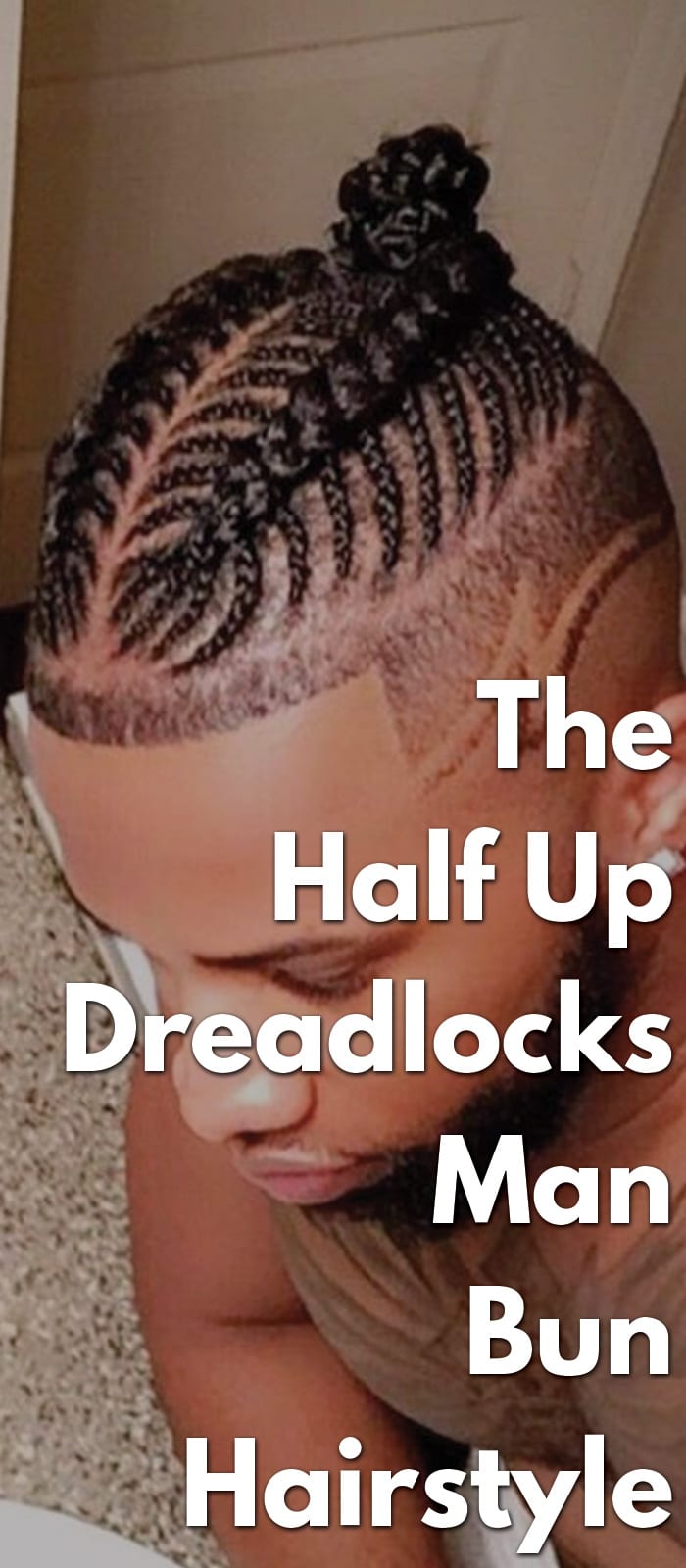 The Half Up Dreadlocks Man Bun Hairstyle