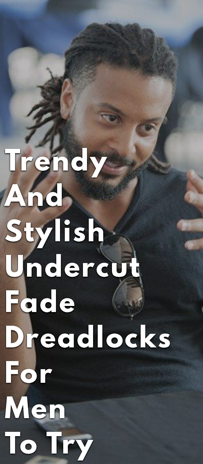Trendy And Stylish Undercut Fade Dreadlocks For Men To Try
