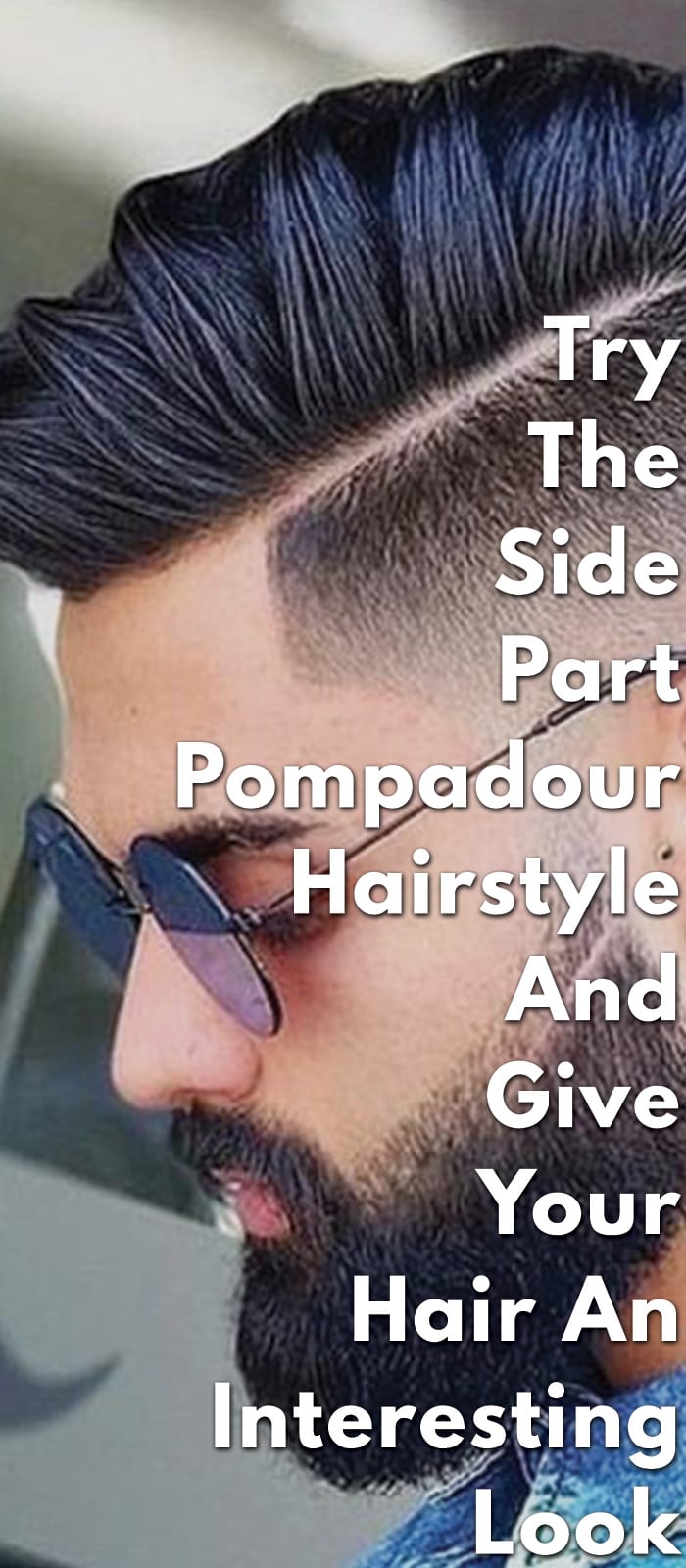 Try The Side Part Pompadour Hairstyle