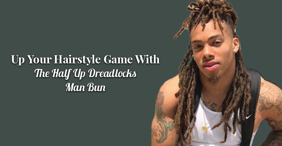 Up Your Hairstyle Game With The Half Up Dreadlocks Man Bun