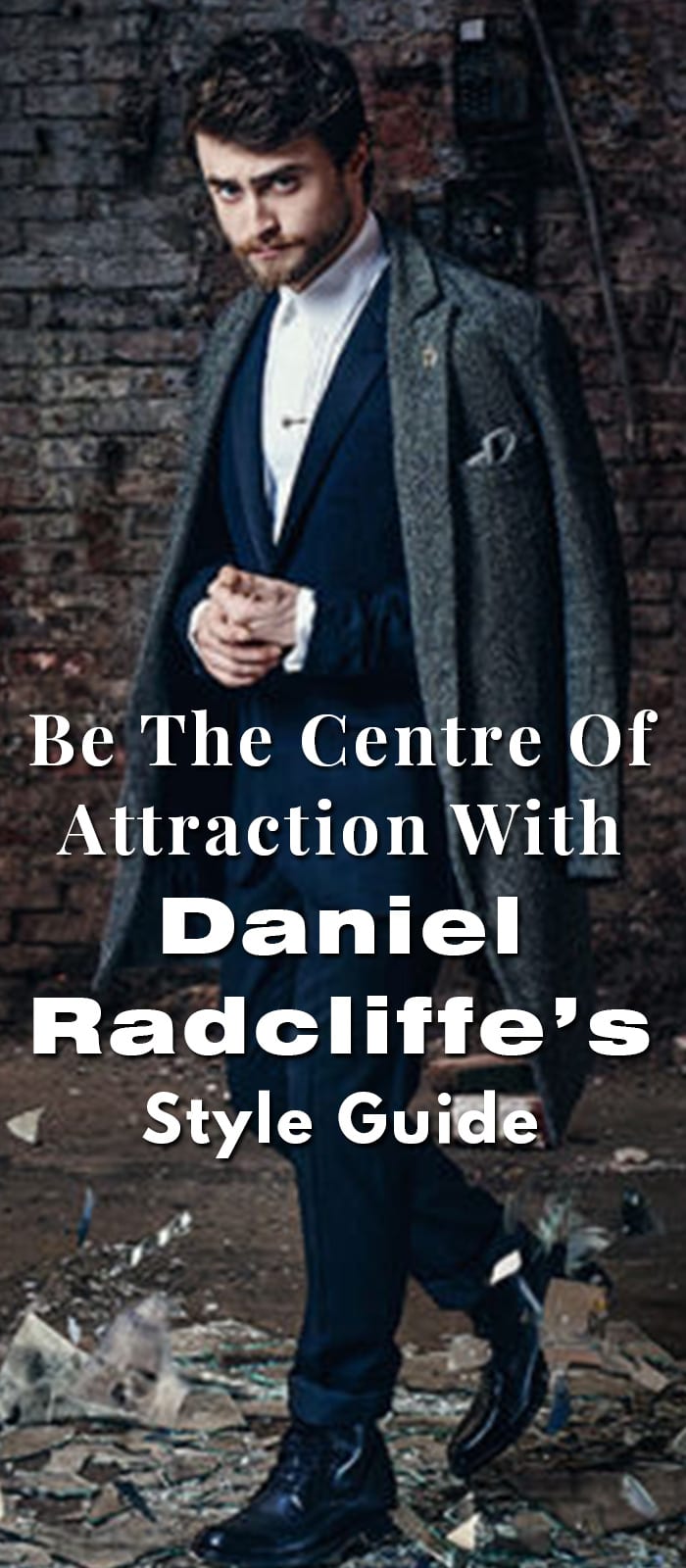 Be The Centre Of Attraction With Daniel Radcliffe’s Style Guide