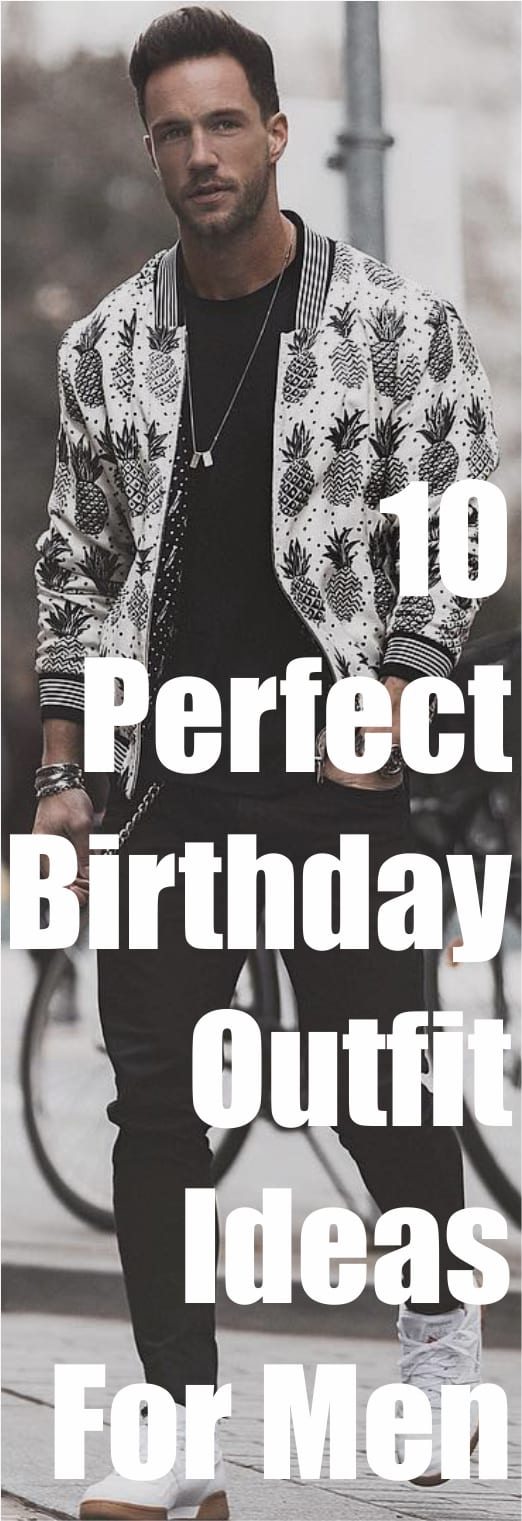 10 Perfect Birthday Outfit Ideas For Men
