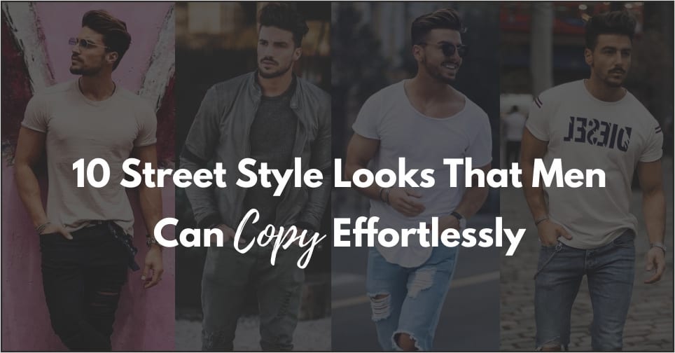 10 Street Style Looks That Men Can Copy Easily