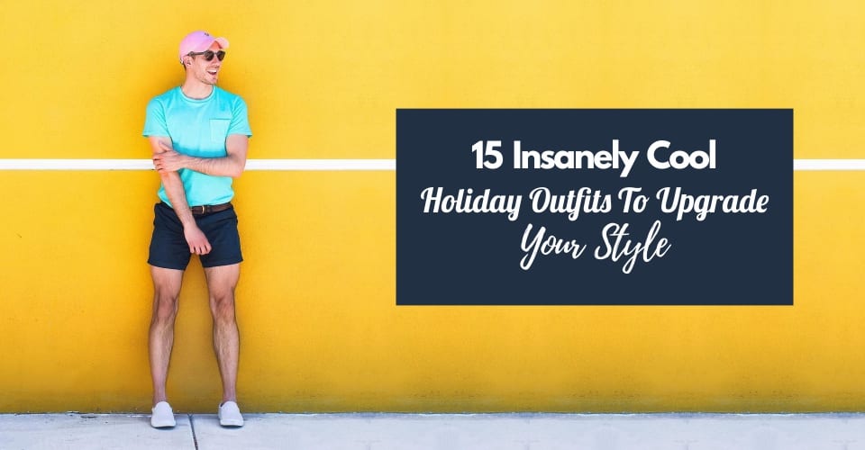 15 Insanely Cool Holiday Outfits To Upgrade Your Style