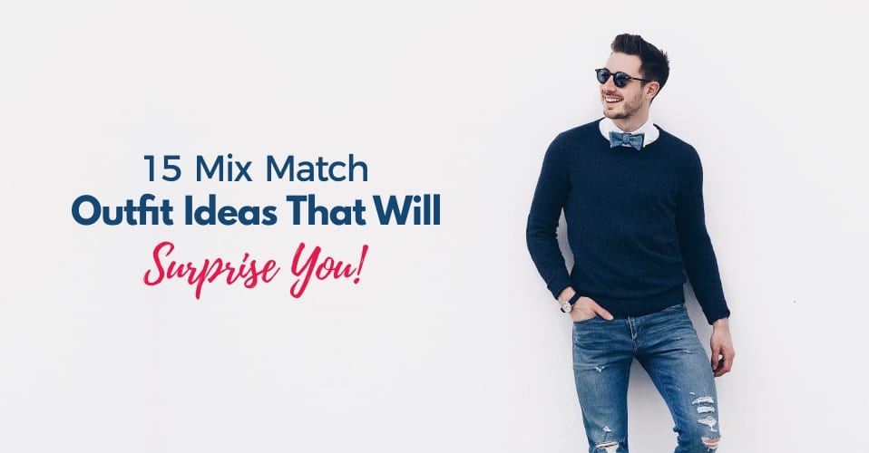 15 Mix Match Outfit Ideas That Will Surprise You!