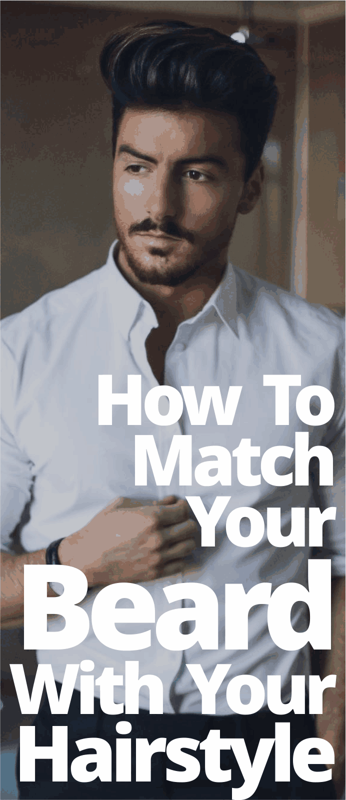 How To Match Your Beard With Your Hairstyle