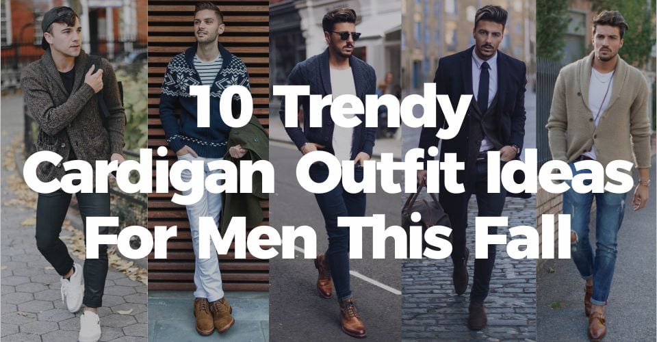 10 Trendy Cardigan Outfit Ideas For Men This Fall