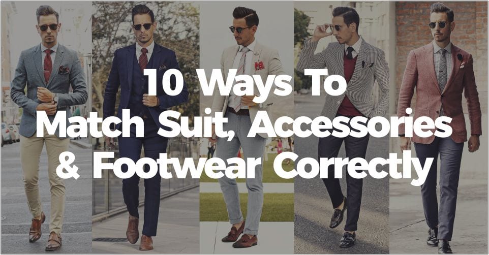 10 Ways To Match Suit, Accessories & Footwear Correctly