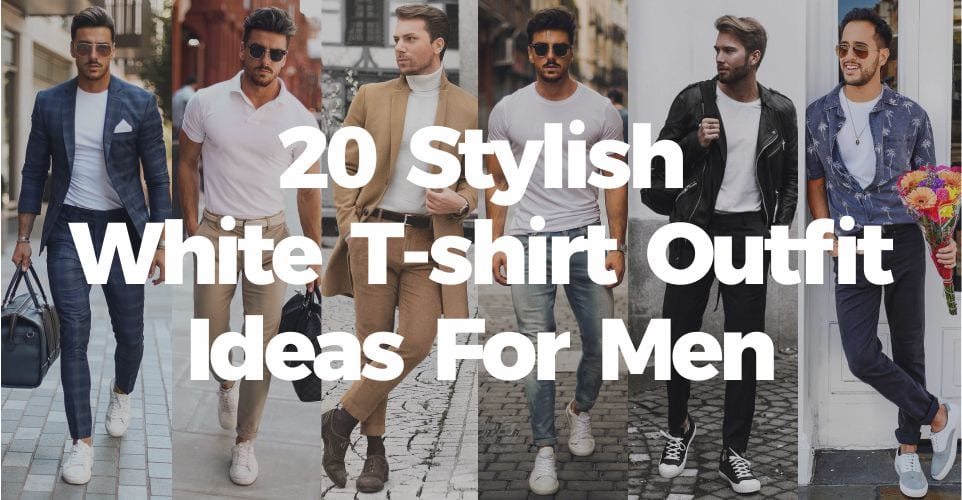 20 Stylish White T-shirt Outfit Ideas For Men