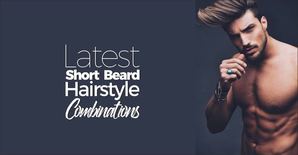 short beard & hairstyle combination for men in 2018 2019