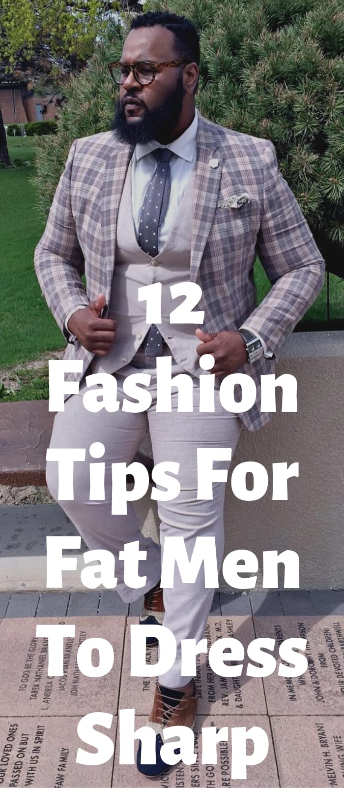 12 Fashion Tips For Fat Men To Dress Sharp!