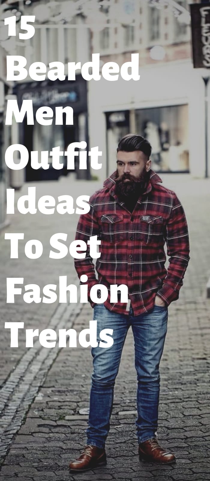 15 Bearded Men Outfit Ideas To Set Fashion Trends!