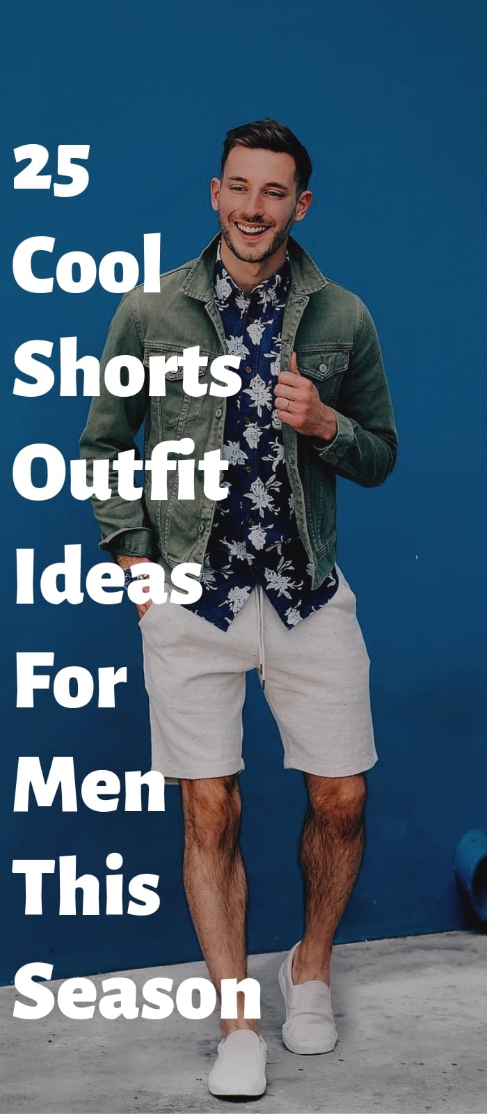 25 Cool Shorts Outfit Ideas For Men This Season