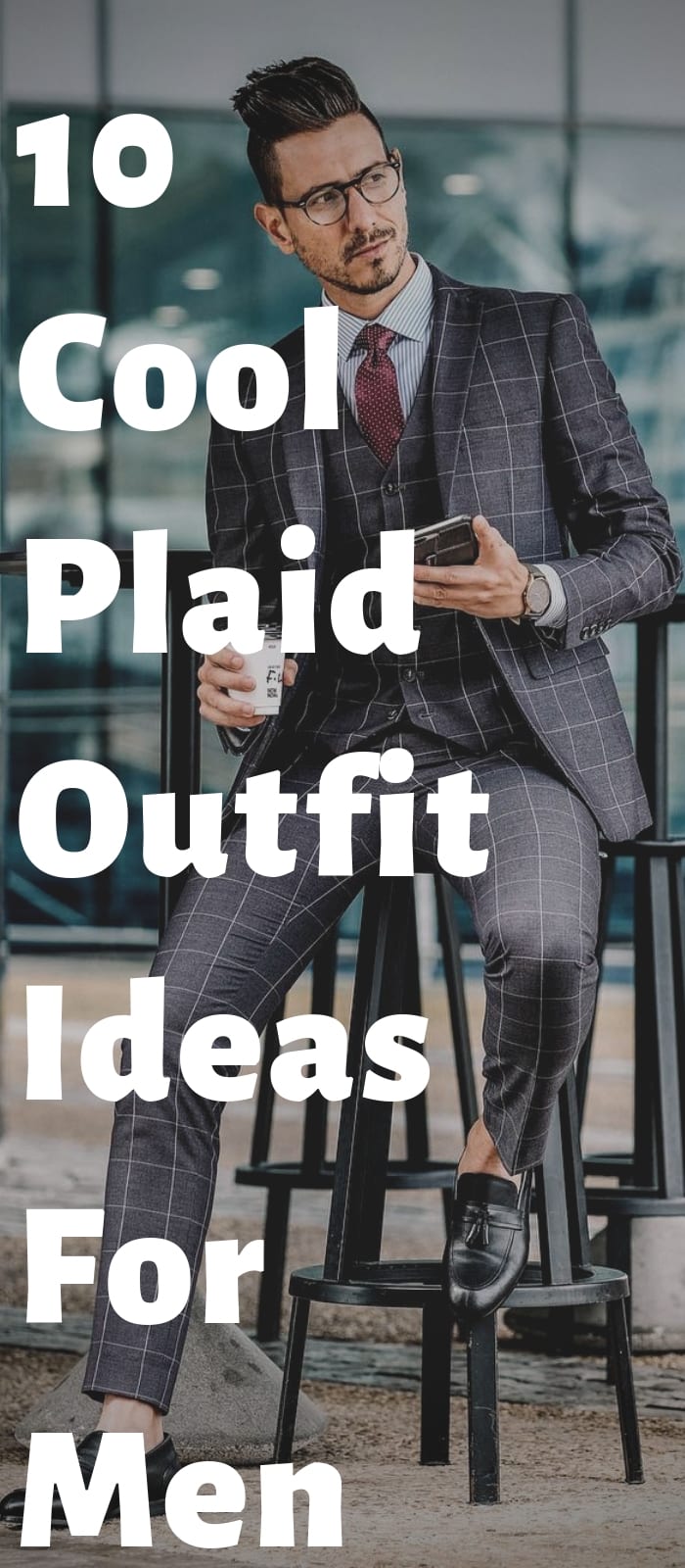 10 Cool Plaid Outfit Ideas For Men!